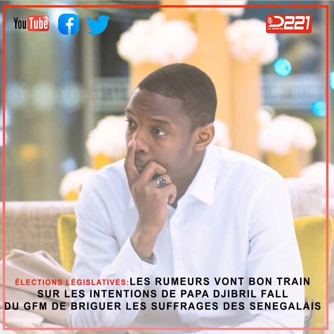 Elections legislatives 2022: Papa Djibril Fall de GFM vers l&rsquo;assemblée nationale !