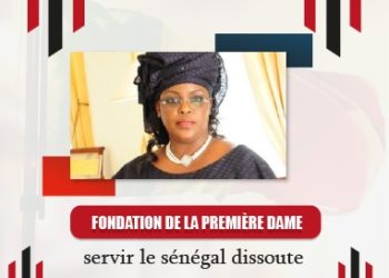 La Fondation « SERVIR LE SÉNÉGAL » de la Première Dame dissoute…